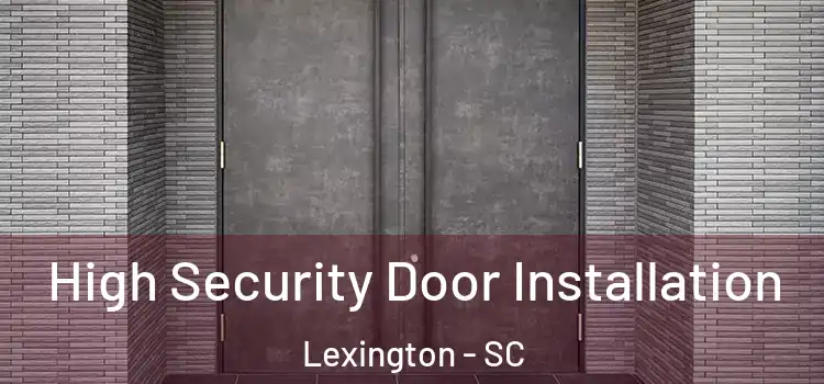 High Security Door Installation Lexington - SC